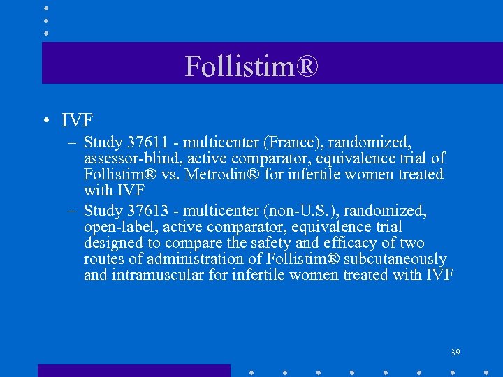 Follistim® • IVF – Study 37611 - multicenter (France), randomized, assessor-blind, active comparator, equivalence