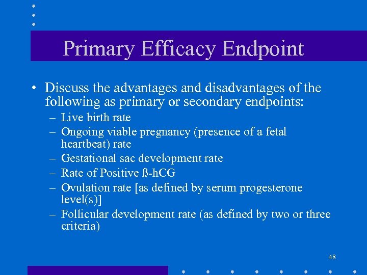 Primary Efficacy Endpoint • Discuss the advantages and disadvantages of the following as primary