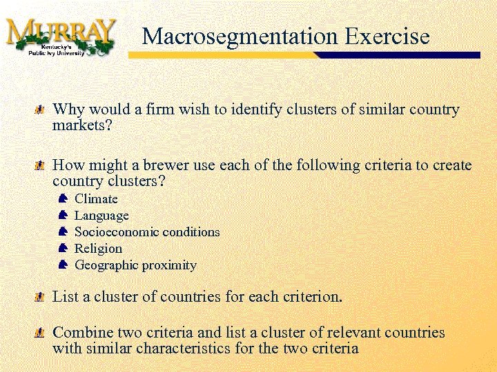 Macrosegmentation Exercise Why would a firm wish to identify clusters of similar country markets?