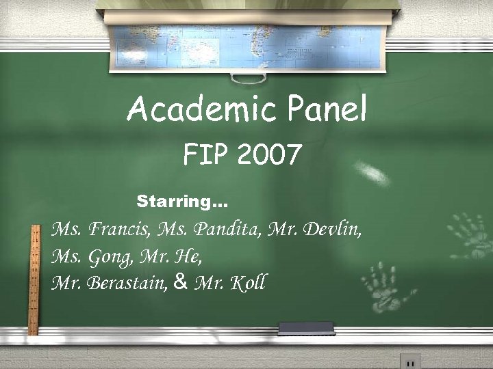 Academic Panel FIP 2007 Starring… Ms. Francis, Ms. Pandita, Mr. Devlin, Ms. Gong, Mr.