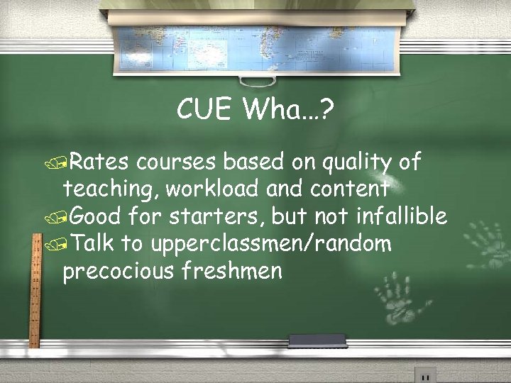 CUE Wha…? /Rates courses based on quality of teaching, workload and content /Good for