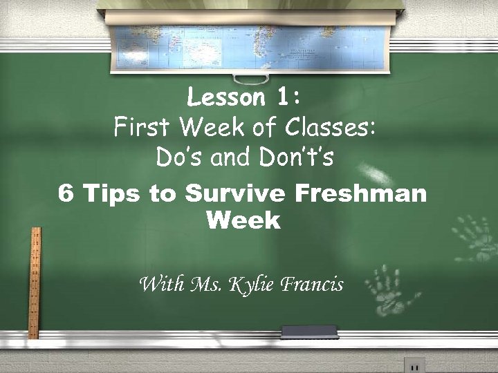 Lesson 1: First Week of Classes: Do’s and Don’t’s 6 Tips to Survive Freshman