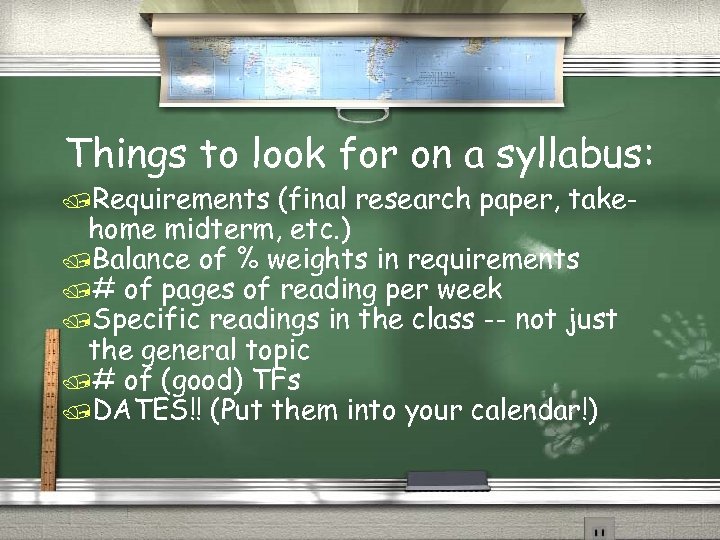 Things to look for on a syllabus: /Requirements (final research paper, takehome midterm, etc.