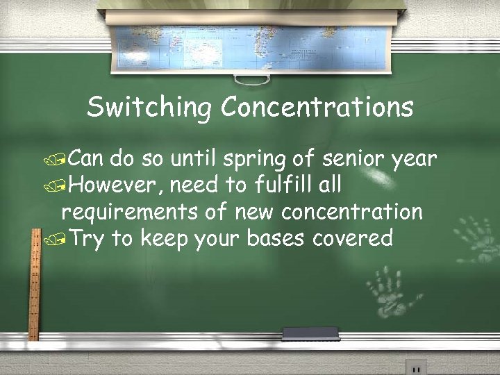 Switching Concentrations /Can do so until spring of senior year /However, need to fulfill