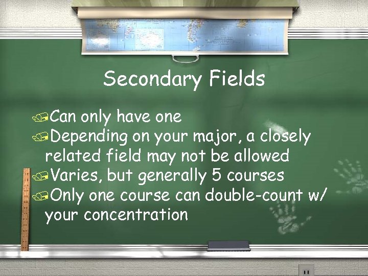 Secondary Fields /Can only have one /Depending on your major, a closely related field