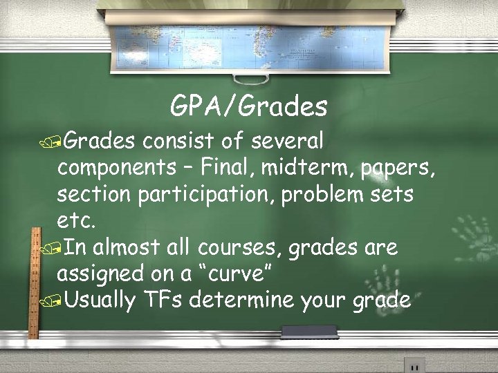 GPA/Grades consist of several components – Final, midterm, papers, section participation, problem sets etc.