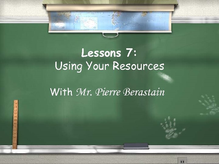 Lessons 7: Using Your Resources With Mr. Pierre Berastain 