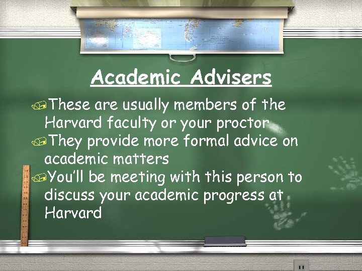 Academic Advisers /These are usually members of the Harvard faculty or your proctor /They