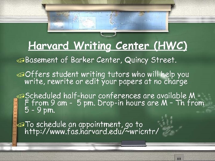 Harvard Writing Center (HWC) /Basement of Barker Center, Quincy Street. /Offers student writing tutors