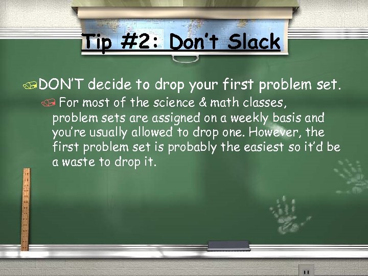 Tip #2: Don’t Slack /DON’T decide to drop your first problem set. / For