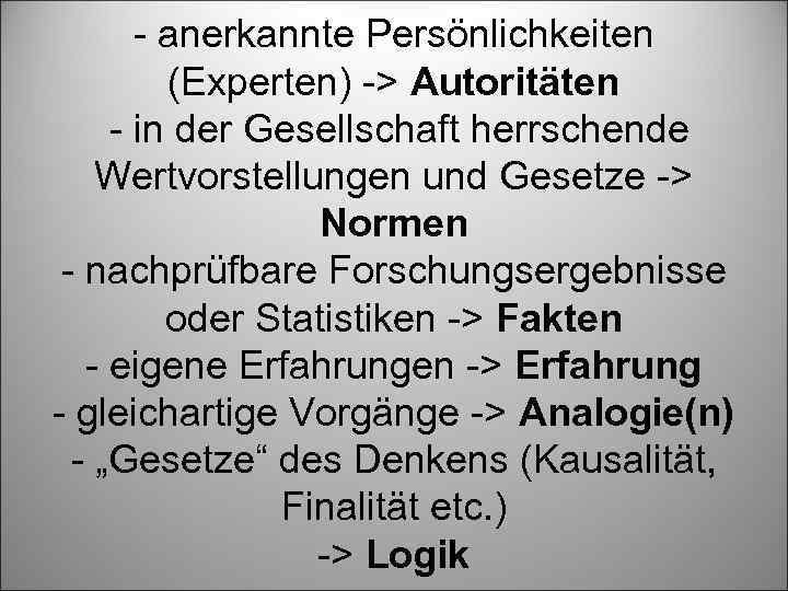 - anerkannte Persönlichkeiten (Experten) -> Autoritäten - in der Gesellschaft herrschende Wertvorstellungen und Gesetze
