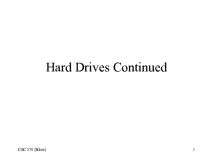Hard Drives Continued CSC 370 (Blum) 1 