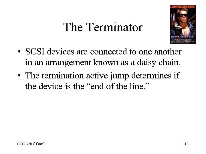 The Terminator • SCSI devices are connected to one another in an arrangement known
