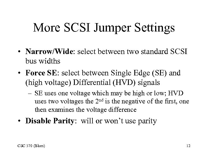 More SCSI Jumper Settings • Narrow/Wide: select between two standard SCSI bus widths •