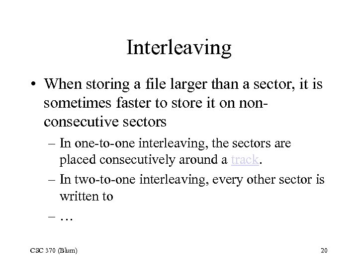 Interleaving • When storing a file larger than a sector, it is sometimes faster