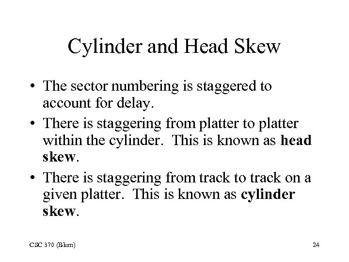 Cylinder and Head Skew • The sector numbering is staggered to account for delay.