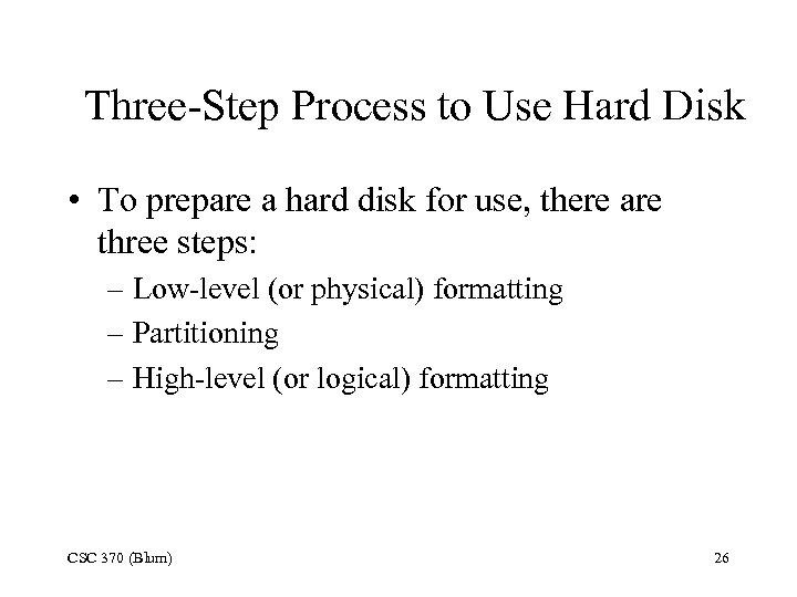 Three-Step Process to Use Hard Disk • To prepare a hard disk for use,
