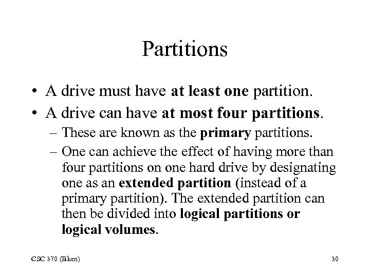 Partitions • A drive must have at least one partition. • A drive can