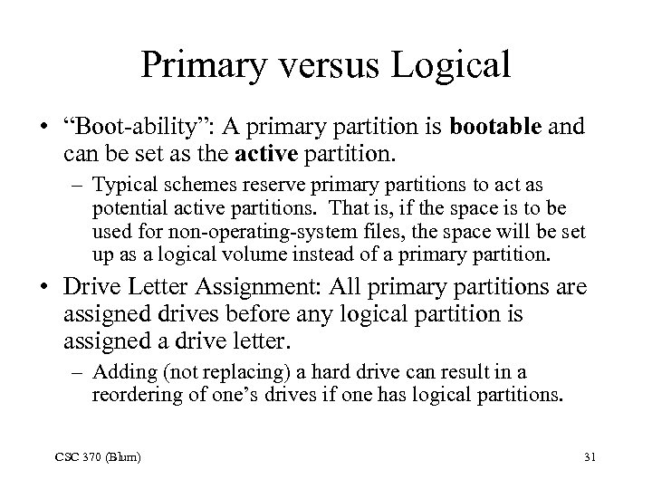 Primary versus Logical • “Boot-ability”: A primary partition is bootable and can be set