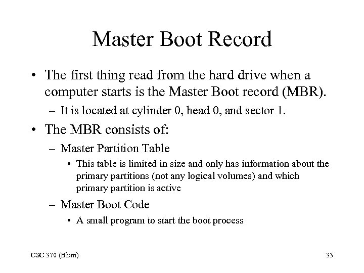 Master Boot Record • The first thing read from the hard drive when a