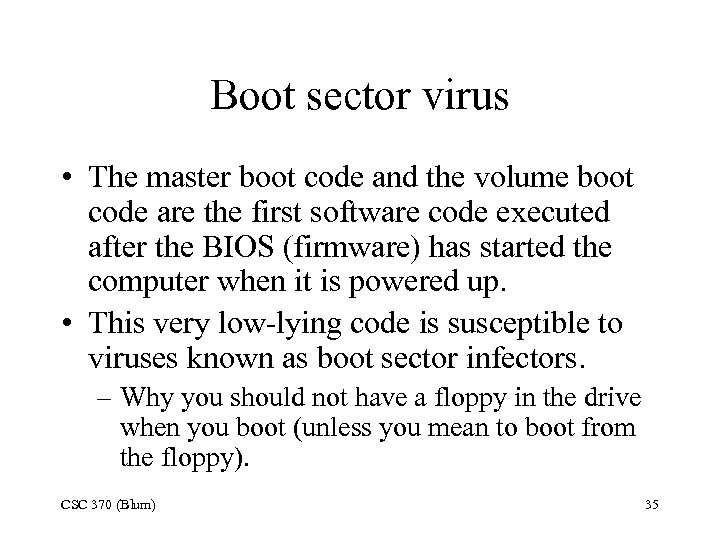 Boot sector virus • The master boot code and the volume boot code are