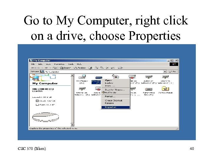 Go to My Computer, right click on a drive, choose Properties CSC 370 (Blum)