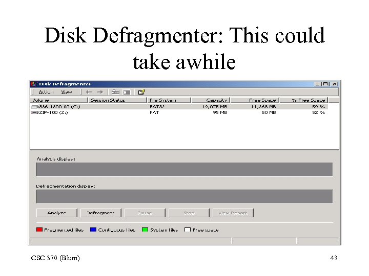 Disk Defragmenter: This could take awhile CSC 370 (Blum) 43 