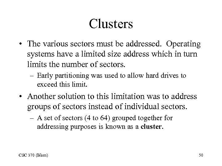 Clusters • The various sectors must be addressed. Operating systems have a limited size