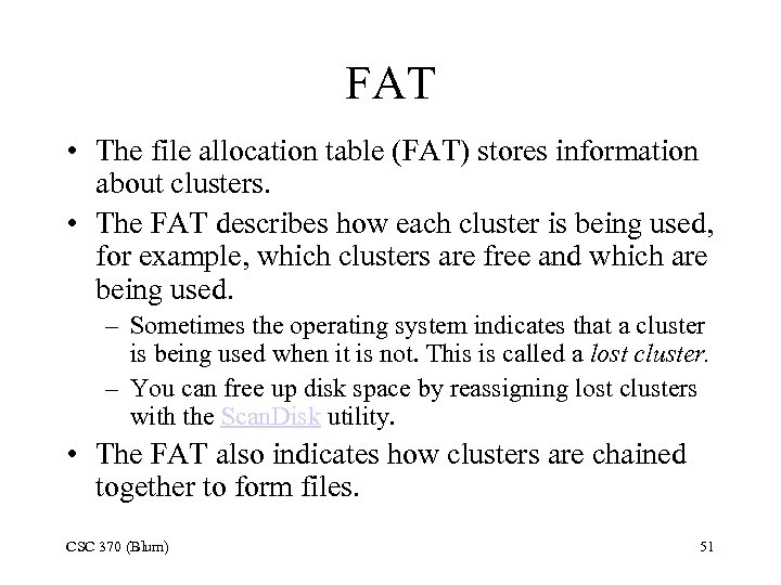 FAT • The file allocation table (FAT) stores information about clusters. • The FAT