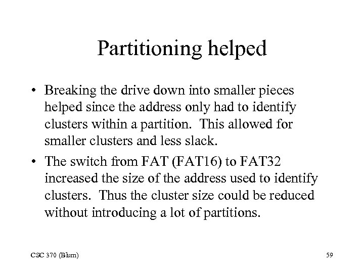 Partitioning helped • Breaking the drive down into smaller pieces helped since the address