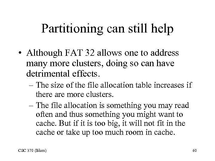 Partitioning can still help • Although FAT 32 allows one to address many more