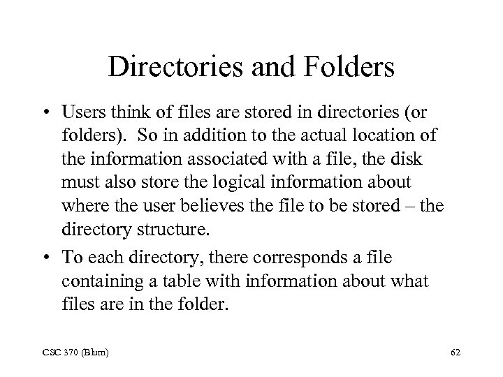 Directories and Folders • Users think of files are stored in directories (or folders).