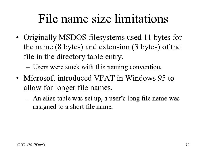 File name size limitations • Originally MSDOS filesystems used 11 bytes for the name