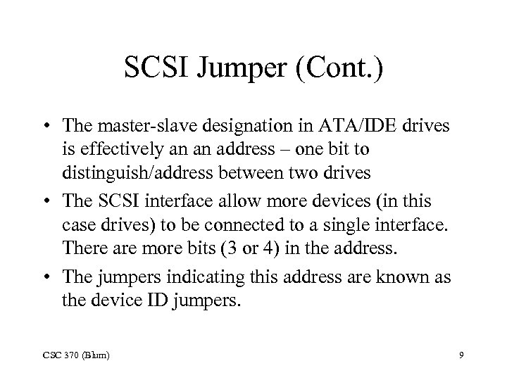 SCSI Jumper (Cont. ) • The master-slave designation in ATA/IDE drives is effectively an