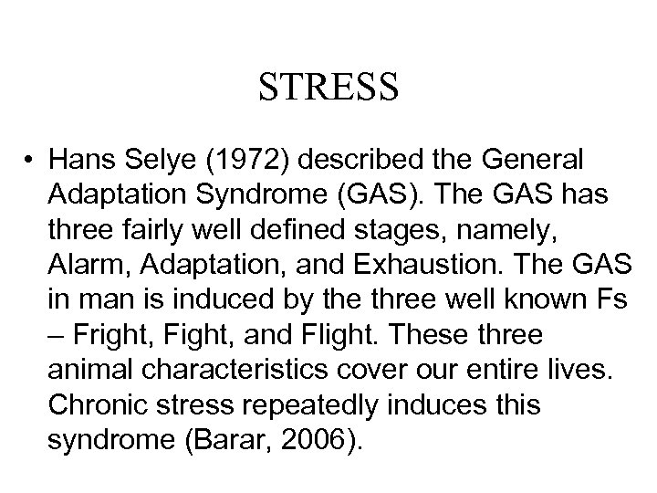 STRESS • Hans Selye (1972) described the General Adaptation Syndrome (GAS). The GAS has