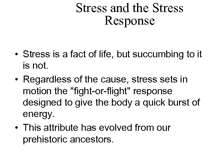 Stress and the Stress Response • Stress is a fact of life, but succumbing