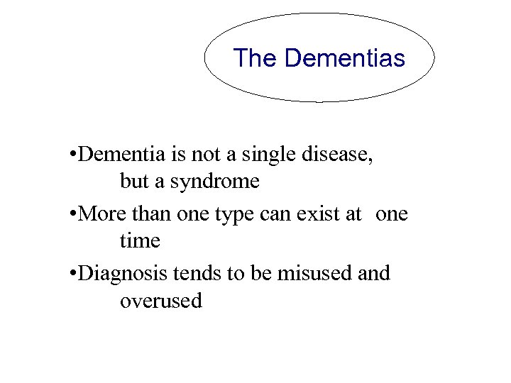 The Dementias • Dementia is not a single disease, but a syndrome • More