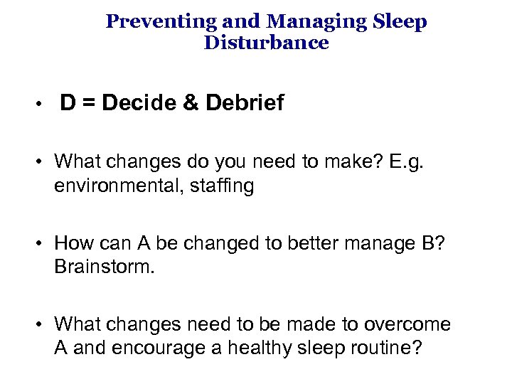 Preventing and Managing Sleep Disturbance • D = Decide & Debrief • What changes