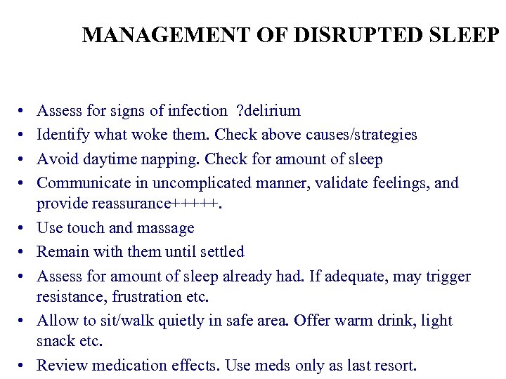 MANAGEMENT OF DISRUPTED SLEEP • • • Assess for signs of infection ? delirium