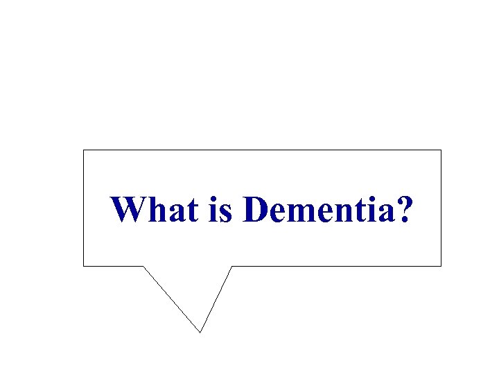 What is Dementia? 