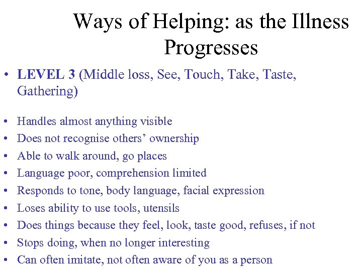 Ways of Helping: as the Illness Progresses • LEVEL 3 (Middle loss, See, Touch,