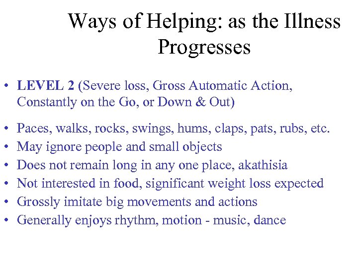 Ways of Helping: as the Illness Progresses • LEVEL 2 (Severe loss, Gross Automatic