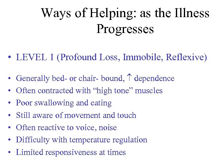 Ways of Helping: as the Illness Progresses • LEVEL 1 (Profound Loss, Immobile, Reflexive)