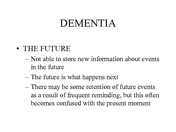 DEMENTIA • THE FUTURE – Not able to store new information about events in