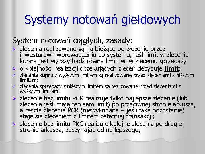 Systemy notowań giełdowych System notowań ciągłych, zasady: zlecenia realizowane są na bieżąco po złożeniu