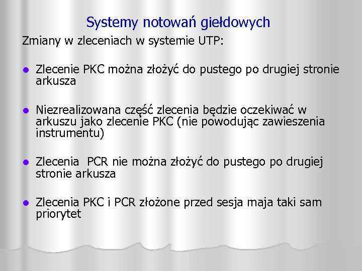 Systemy notowań giełdowych Zmiany w zleceniach w systemie UTP: l Zlecenie PKC można złożyć