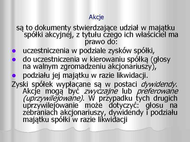 Akcje są to dokumenty stwierdzające udział w majątku spółki akcyjnej, z tytułu czego ich