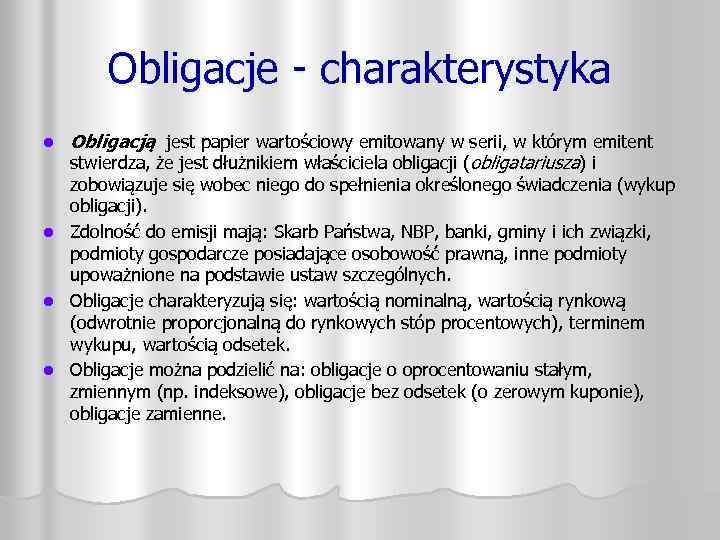 Obligacje - charakterystyka l Obligacją jest papier wartościowy emitowany w serii, w którym emitent