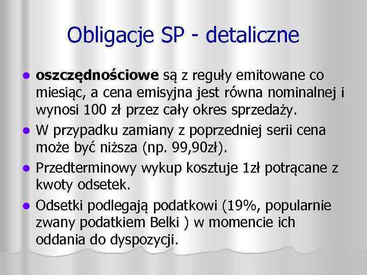 Obligacje SP - detaliczne oszczędnościowe są z reguły emitowane co miesiąc, a cena emisyjna