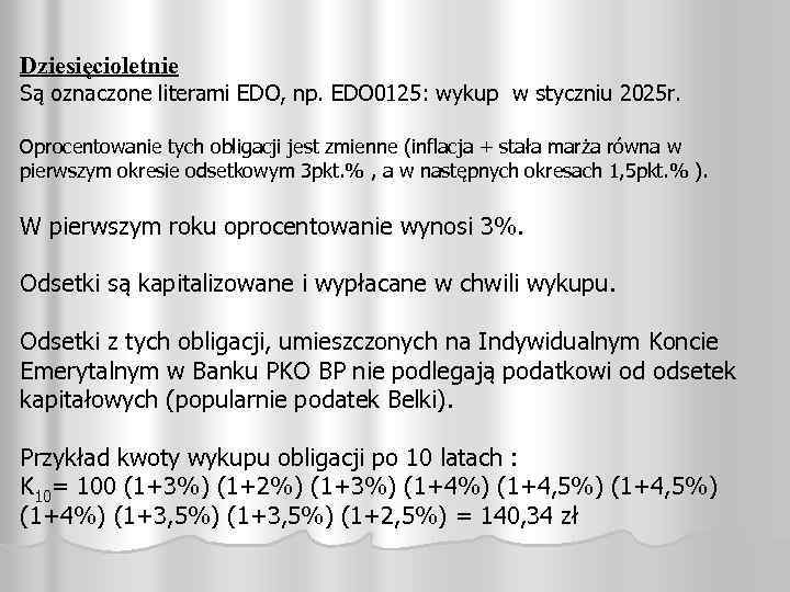 Dziesięcioletnie Są oznaczone literami EDO, np. EDO 0125: wykup w styczniu 2025 r. Oprocentowanie